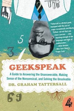 portada Geekspeak: A Guide to Answering the Unanswerable, Making Sense of the Nonsensical, and Solving the Unsolvable (en Inglés)