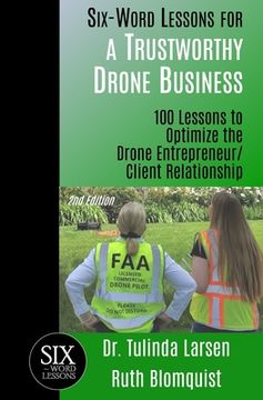 portada Six-Word Lessons for a Trustworthy Drone Business: 100 Lessons to Optimize the Drone Entrepreneur/Client Relationship (en Inglés)