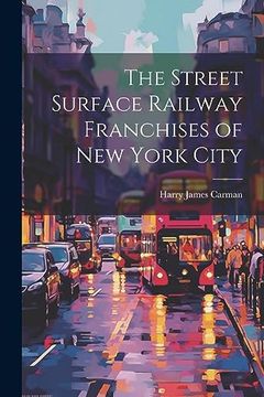 portada The Street Surface Railway Franchises of new York City (en Inglés)