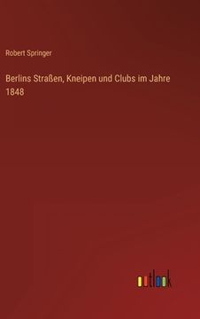 portada Berlins Straßen, Kneipen und Clubs im Jahre 1848 