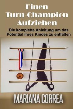 portada Einen Turn-Champion Aufziehen: Die komplette Anleitung um das Potential ihres Kindes zu entfalten (in German)