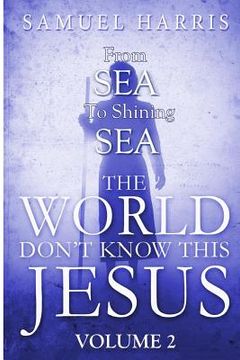 portada The World Don't Know This Jesus Volume 2: From Sea to Shining Sea (in English)