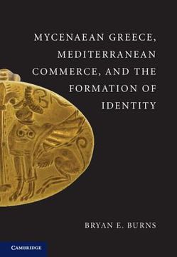 portada mycenaean greece, mediterranean commerce, and the formation of identity (en Inglés)