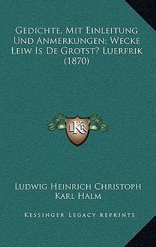 portada Gedichte, Mit Einleitung Und Anmerkungen; Wecke Leiw Is De Grotst? Luerfrik (1870) (en Alemán)