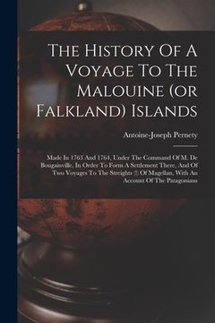portada The History Of A Voyage To The Malouine (or Falkland) Islands: Made In 1763 And 1764, Under The Command Of M. De Bougainville, In Order To Form A Sett (en Inglés)