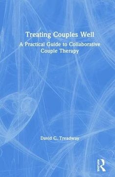portada Treating Couples Well: A Practical Guide to Collaborative Couple Therapy (en Inglés)