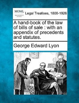 portada a hand-book of the law of bills of sale: with an appendix of precedents and statutes. (en Inglés)