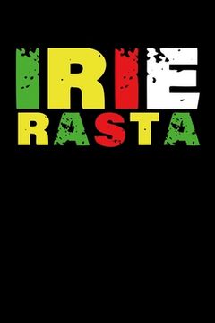 portada Irie Rasta: Gift idea for reggae lovers and jamaican music addicts. 6 x 9 inches - 100 pages (in English)