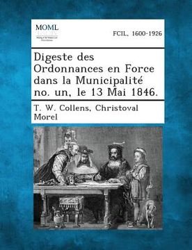 portada Digeste Des Ordonnances En Force Dans La Municipalite No. Un, Le 13 Mai 1846. (en Francés)