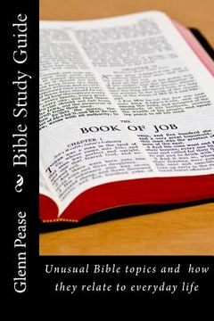 portada Bible Study Guide: Unusual Bible topics and how they relate to everyday life (in English)