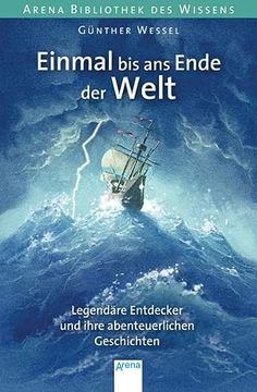 portada Einmal bis ans Ende der Welt. Legendäre Entdecker und Ihre Abenteuerlichen Geschichten: Arena Bibliothek des Wissens. Lebendige Biographien (en Alemán)