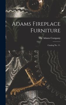 portada Adams Fireplace Furniture: Catalog No. 11. (en Inglés)
