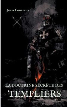 portada La doctrine secrète des templiers: Le secret de la disparition de l'Ordre du Temple enfin dévoilé (en Francés)