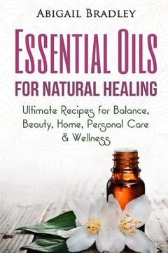 portada Essential Oils for Natural Healing: Ultimate Recipes for Balance, Beauty, Home, Personal Care & Wellness (en Inglés)