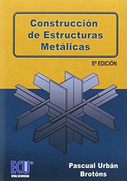 Libro Construcción de Estructuras Metálicas 5ª ed., Pascual Urbán Brotóns,  ISBN 9788416479221. Comprar en Buscalibre