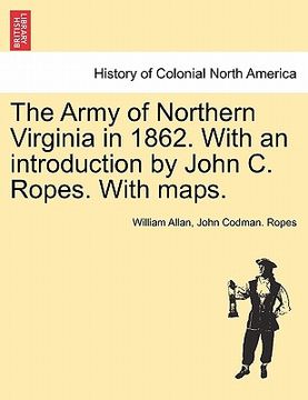 portada the army of northern virginia in 1862. with an introduction by john c. ropes. with maps. (in English)