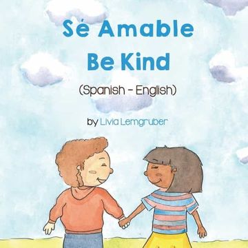 portada Be Kind (Spanish-English): Sé Amable (Language Lizard Bilingual Living in Harmony) 