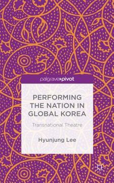 portada Performing the Nation in Global Korea: Transnational Theatre (en Inglés)