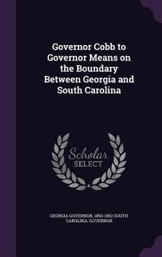 portada Governor Cobb to Governor Means on the Boundary Between Georgia and South Carolina (in English)