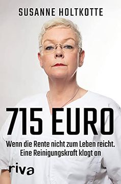 portada 715 Euro Wenn die Rente Nicht zum Leben Reicht. Eine Reinigungskraft Klagt an (in German)
