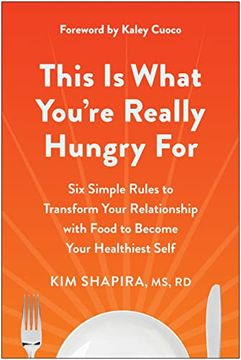 portada This is What You're Really Hungry For: Six Simple Rules to Transform Your Relationship With Food to Become Your Healthiest Self (en Inglés)