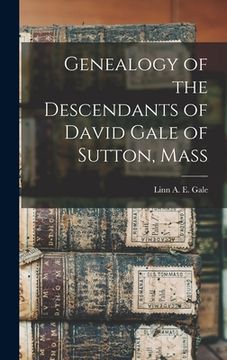 portada Genealogy of the Descendants of David Gale of Sutton, Mass (en Inglés)