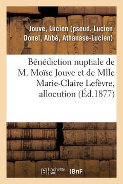 portada Bénédiction Nuptiale de M. Moïse Jouve Et de Mlle Marie-Claire Lefèvre, Allocution (en Francés)