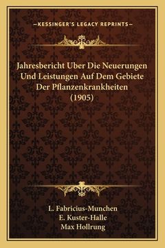 portada Jahresbericht Uber Die Neuerungen Und Leistungen Auf Dem Gebiete Der Pflanzenkrankheiten (1905) (in German)