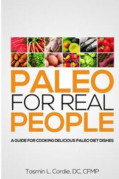 portada Paleo for Real People: A Guide for Cooking Delicious Paleo Diet Dishes (en Inglés)