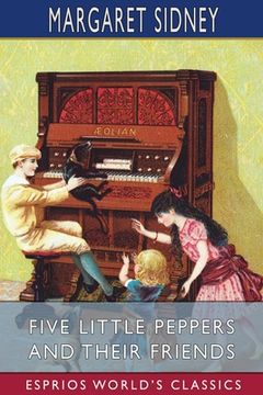 portada Five Little Peppers and Their Friends (Esprios Classics) (in English)