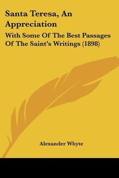 portada santa teresa, an appreciation: with some of the best passages of the saint's writings (1898) (en Inglés)