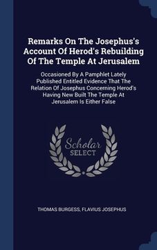 portada Remarks On The Josephus's Account Of Herod's Rebuilding Of The Temple At Jerusalem: Occasioned By A Pamphlet Lately Published Entitled Evidence That T