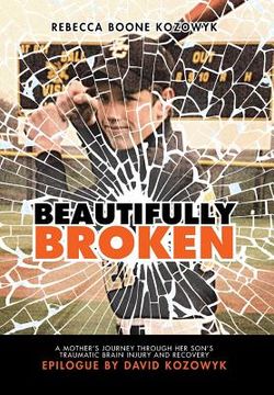 portada Beautifully Broken: A Mother's Journey Through Her Son's Traumatic Brain Injury and Recovery (in English)