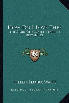 portada how do i love thee: the story of elizabeth barrett browning (en Inglés)