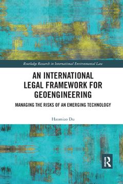 portada An International Legal Framework for Geoengineering: Managing the Risks of an Emerging Technology (Routledge Research in International Environmental Law) (in English)