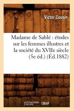 portada Madame de Sablé Études Sur Les Femmes Illustres Et La Société Du Xviie Siècle (5e Éd.) (Éd.1882) (in French)
