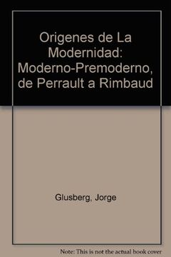 portada Origenes de la Modernidad: Moderno-Premoderno, de Perrault a Rimbaud (en Inglés)
