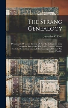 portada The Strang Genealogy: Descendants Of Daniel Streing, Of New Rochelle, New York, With Special Records Of The Purdy, Ganung, Kissam, Sackett, (en Inglés)