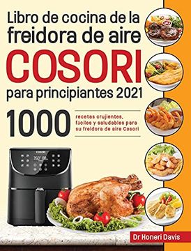 portada Libro de Cocina de la Freidora de Aire Cosori Para Principiantes 2021: 1000 Recetas Crujientes, Fáciles y Saludables Para su Freidora de Aire Cosori
