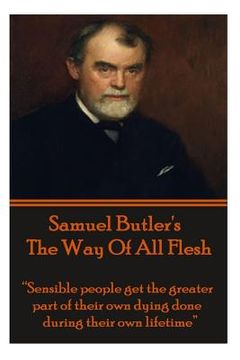 portada Samuel Butler's The Way Of All Flesh: "Sensible people get the greater part of their dying done during their own lifetime." (in English)