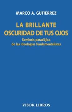 portada La Brillante Oscuridad de tus Ojos: Semiosis Paradójica de las Ideologías Fundamentalistas (in Spanish)