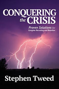 portada Conquering the Crisis: Proven Solutions for Caregiver Recruiting and Retention