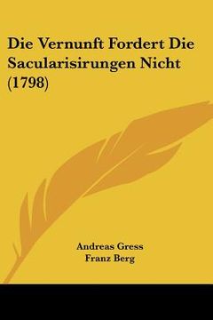 portada Die Vernunft Fordert Die Sacularisirungen Nicht (1798) (en Alemán)