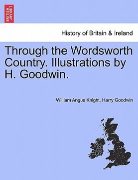 portada through the wordsworth country. illustrations by h. goodwin. (en Inglés)