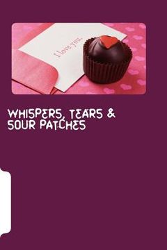 portada Whispers, Tears & Sour Patches (in English)