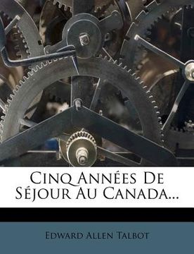 portada Cinq Annees de Sejour Au Canada... (in French)