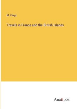 portada Travels in France and the British Islands (en Inglés)