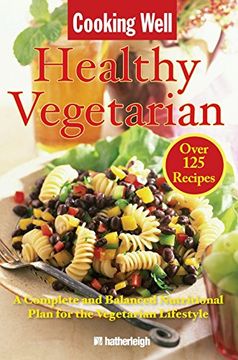 portada Cooking Well: Healthy Vegetarian: Over 125 Recipes Including a Complete and Balanced Nutritional Plan for the Vegetarian Lifestyle (en Inglés)