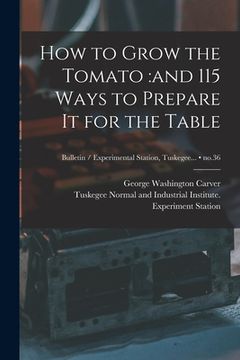portada How to Grow the Tomato: and 115 Ways to Prepare It for the Table; no.36 (en Inglés)