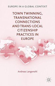 portada Town Twinning, Transnational Connections, and Trans-local Citizenship Practices in Europe (Europe in a Global Context)